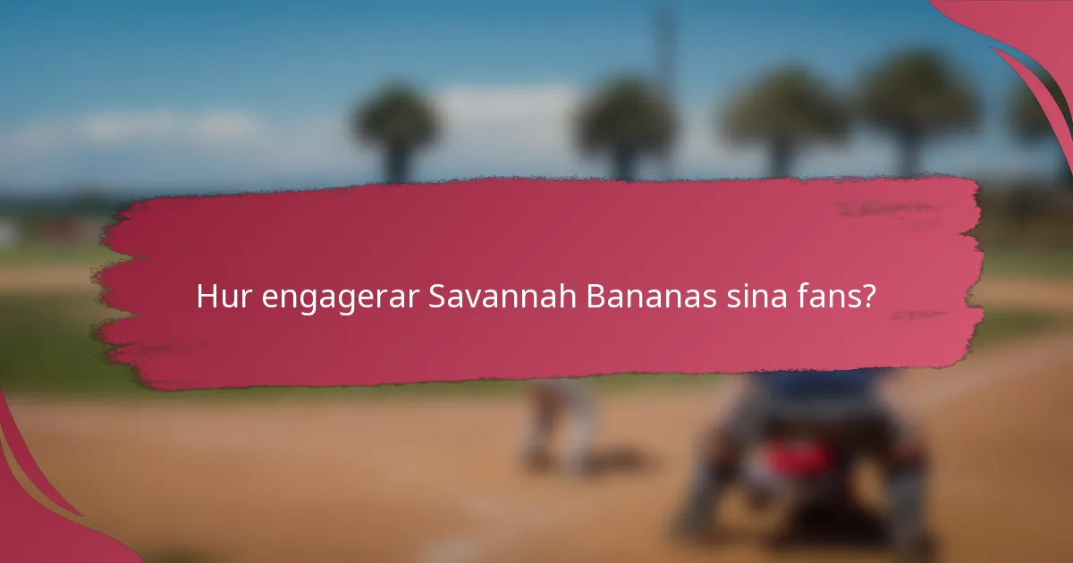 Hur engagerar Savannah Bananas sina fans?