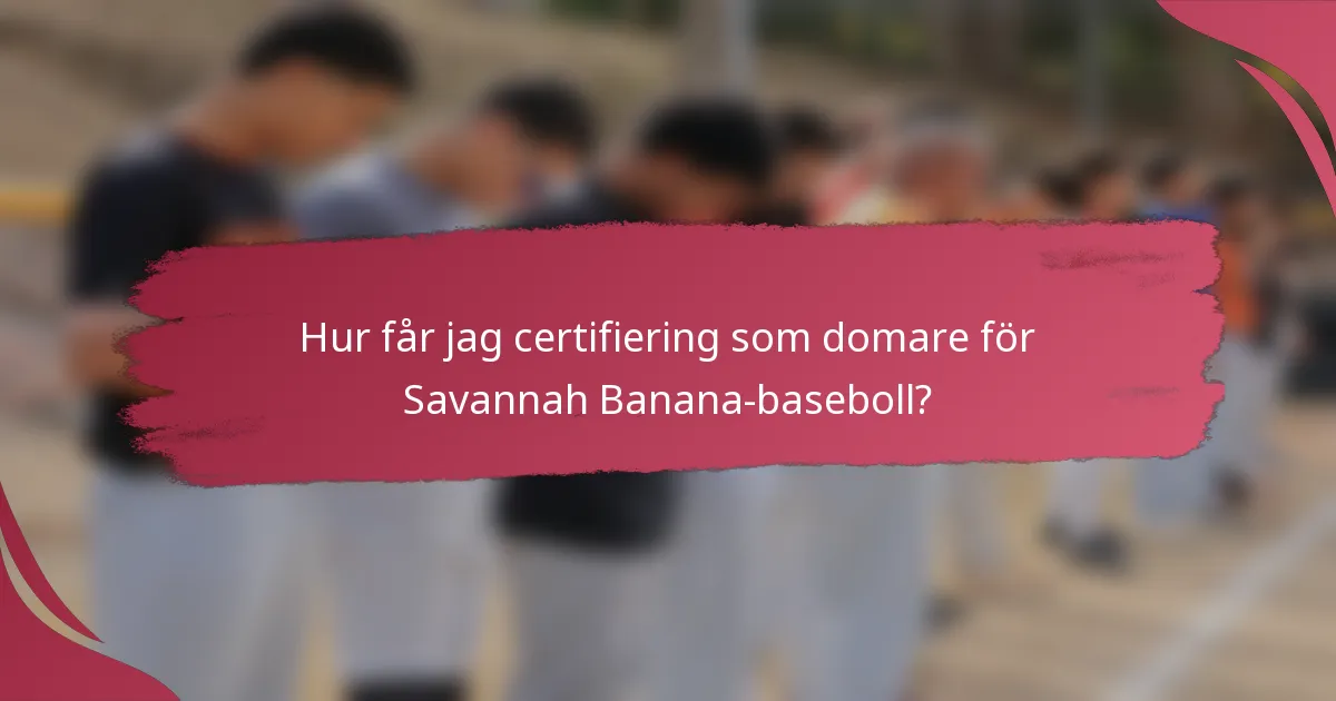 Hur får jag certifiering som domare för Savannah Banana-baseboll?