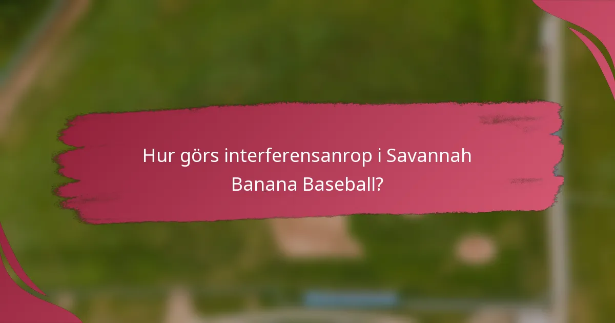 Hur görs interferensanrop i Savannah Banana Baseball?