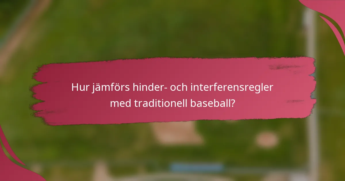 Hur jämförs hinder- och interferensregler med traditionell baseball?