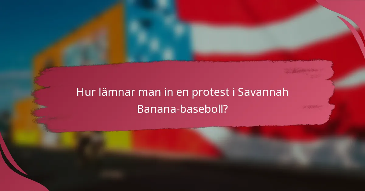 Hur lämnar man in en protest i Savannah Banana-baseboll?