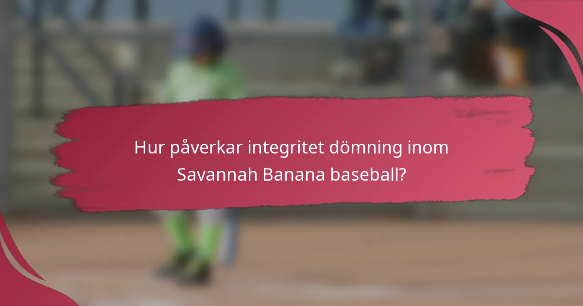 Hur påverkar integritet dömning inom Savannah Banana baseball?