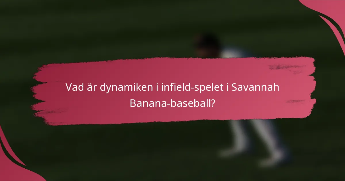 Vad är dynamiken i infield-spelet i Savannah Banana-baseball?
