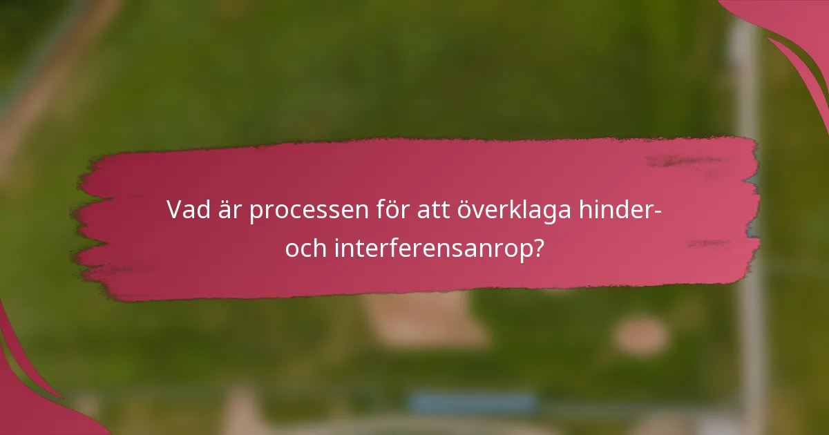 Vad är processen för att överklaga hinder- och interferensanrop?