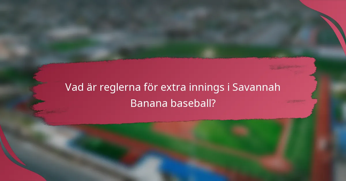 Vad är reglerna för extra innings i Savannah Banana baseball?