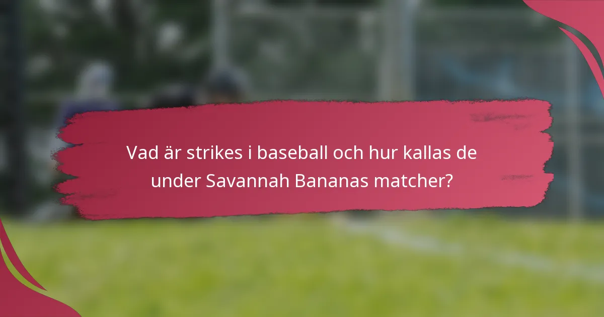 Vad är strikes i baseball och hur kallas de under Savannah Bananas matcher?