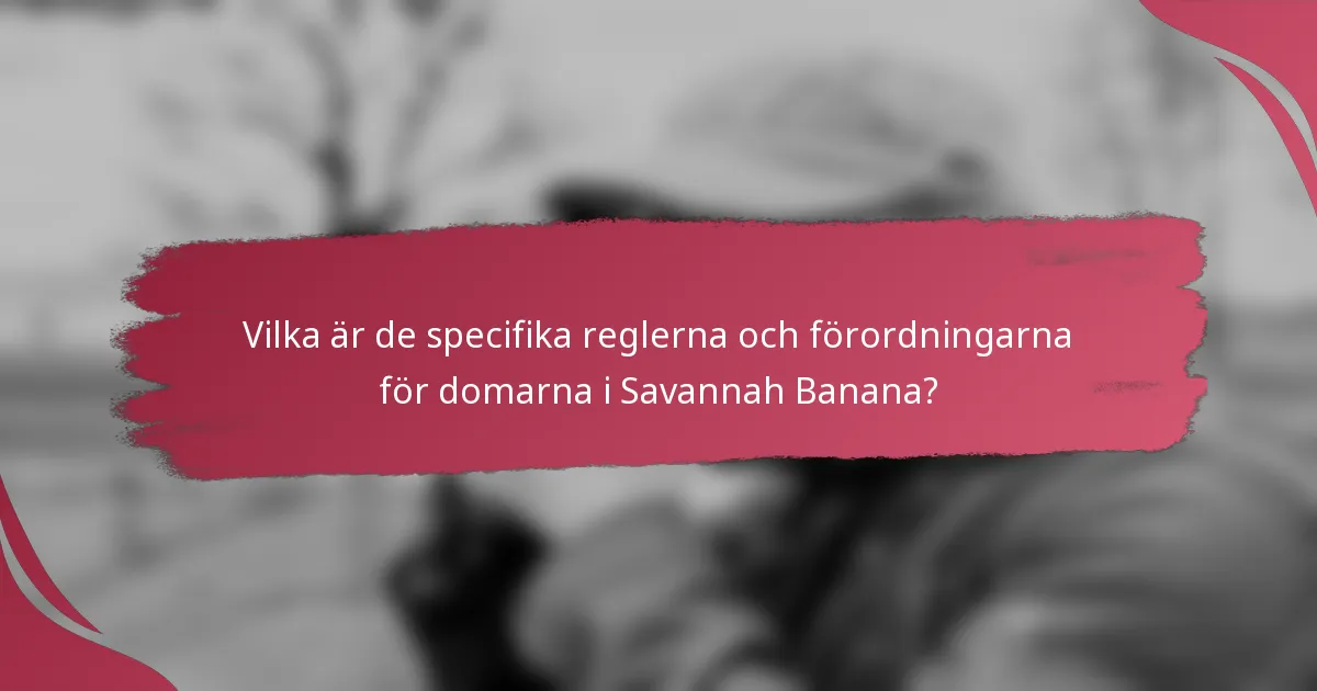 Vilka är de specifika reglerna och förordningarna för domarna i Savannah Banana?