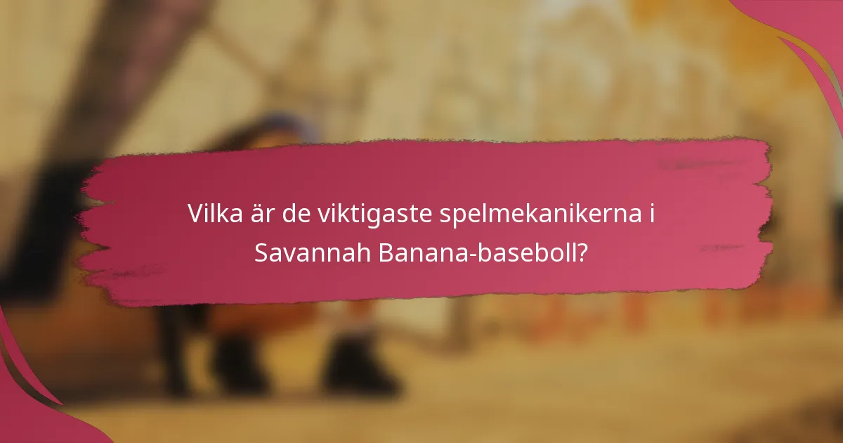 Vilka är de viktigaste spelmekanikerna i Savannah Banana-baseboll?