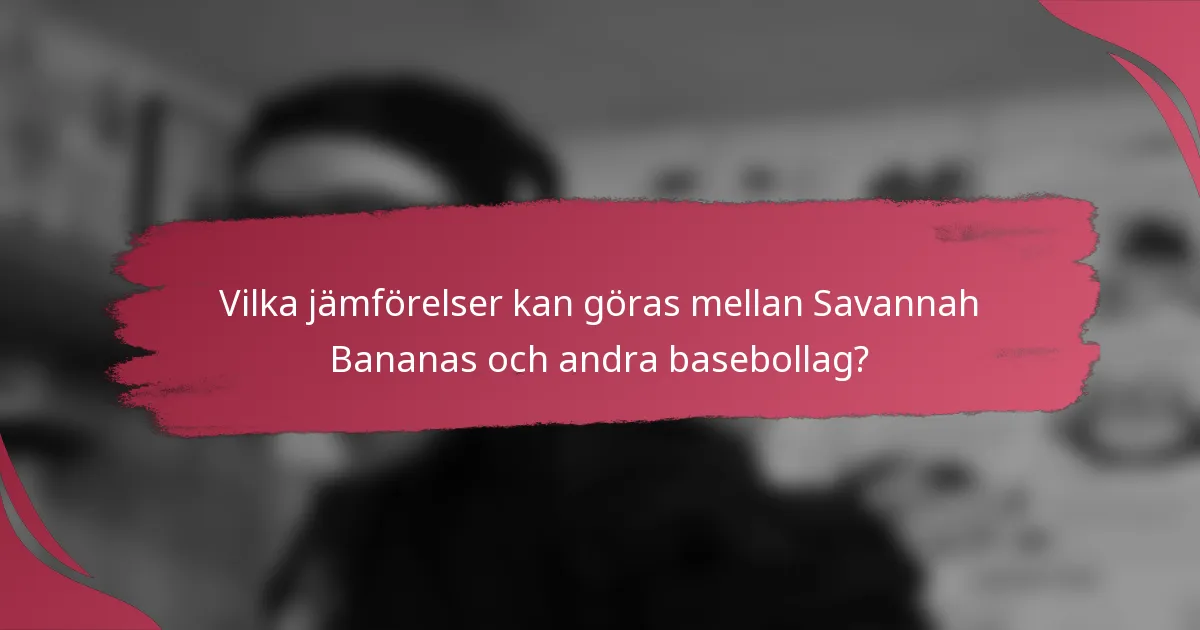 Vilka jämförelser kan göras mellan Savannah Bananas och andra basebollag?