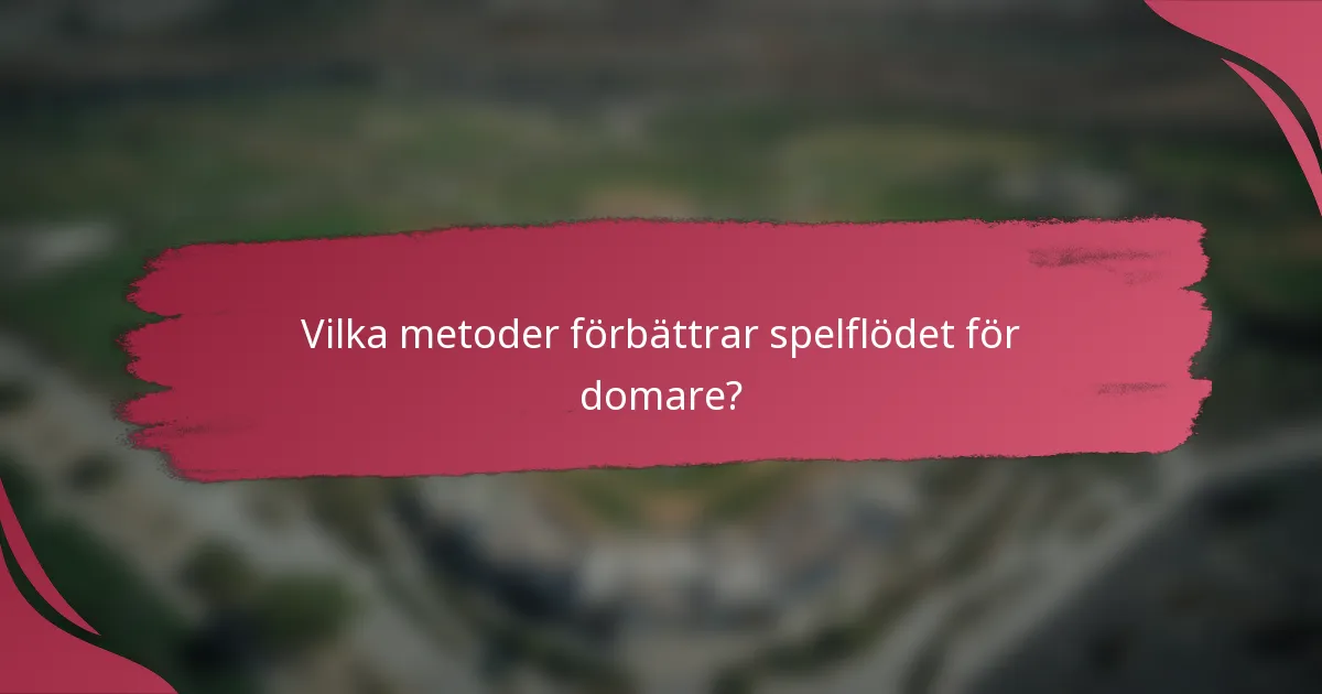 Vilka metoder förbättrar spelflödet för domare?