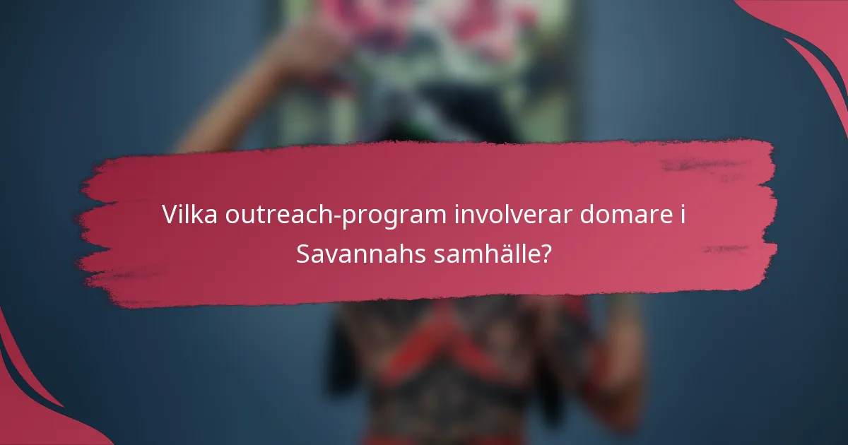 Vilka outreach-program involverar domare i Savannahs samhälle?