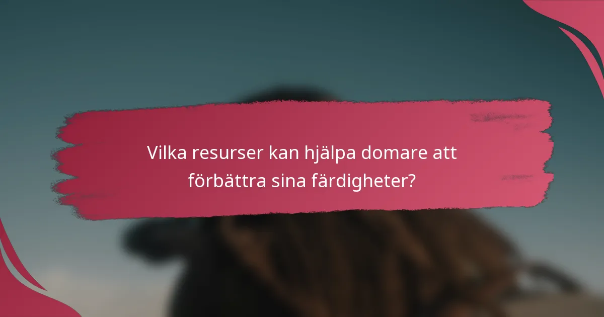 Vilka resurser kan hjälpa domare att förbättra sina färdigheter?