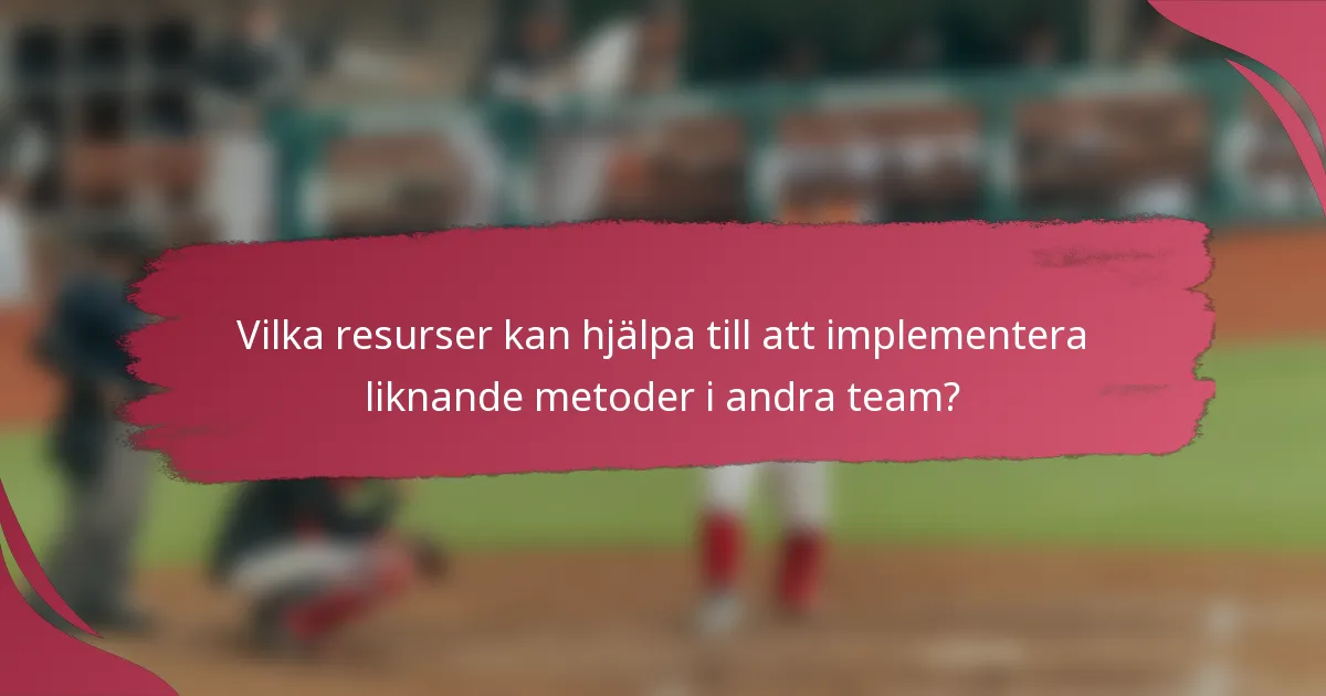 Vilka resurser kan hjälpa till att implementera liknande metoder i andra team?