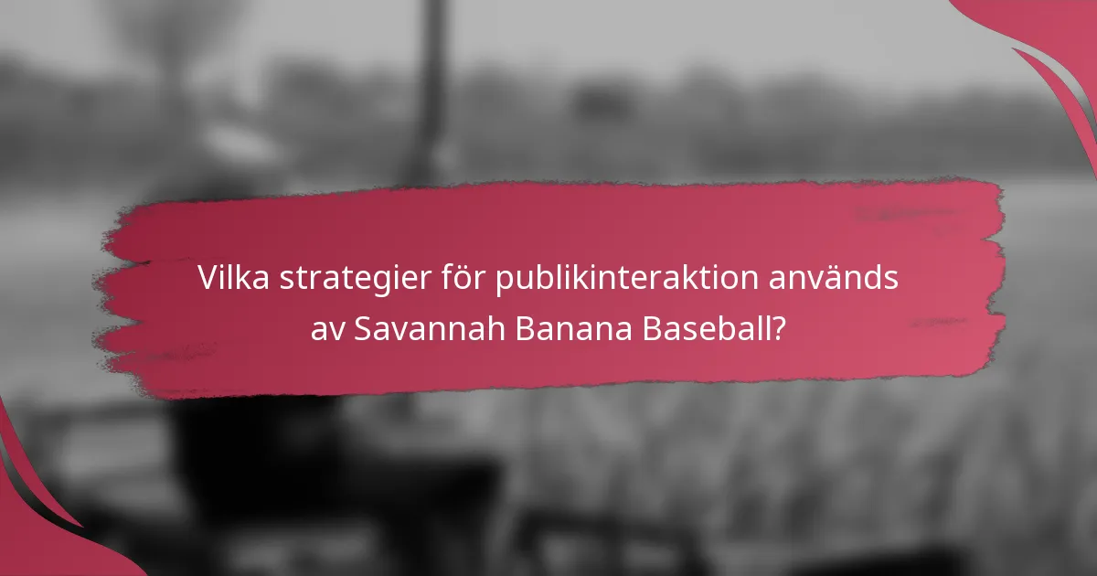 Vilka strategier för publikinteraktion används av Savannah Banana Baseball?