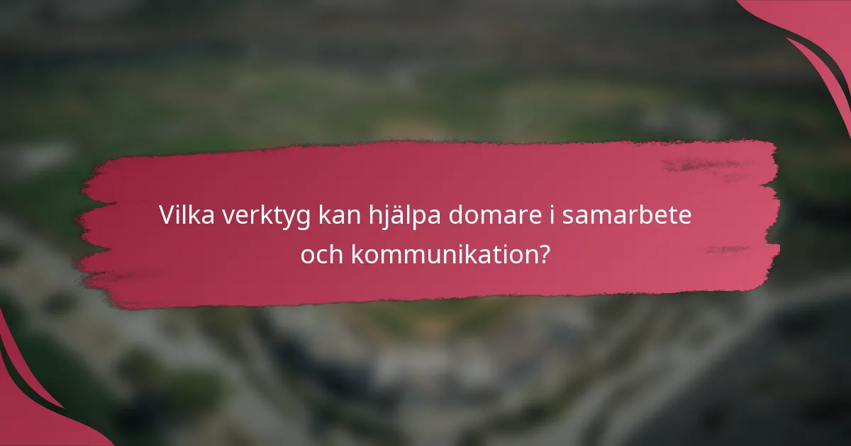 Vilka verktyg kan hjälpa domare i samarbete och kommunikation?