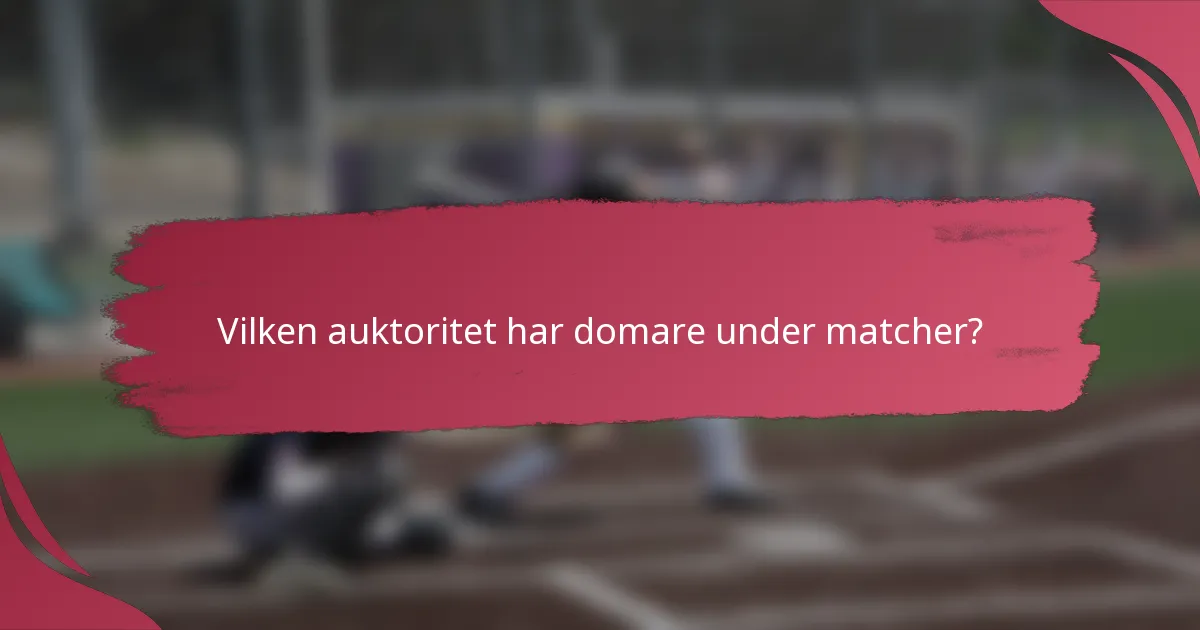 Vilken auktoritet har domare under matcher?